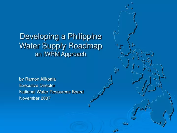 developing a philippine water supply roadmap an iwrm approach