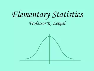 Elementary Statistics Professor K. Leppel