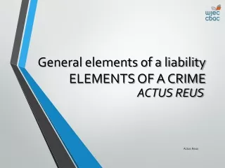 General elements of a liability ELEMENTS  OF A CRIME