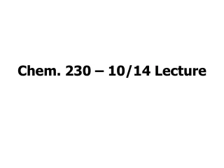 Chem. 230 – 10/14 Lecture