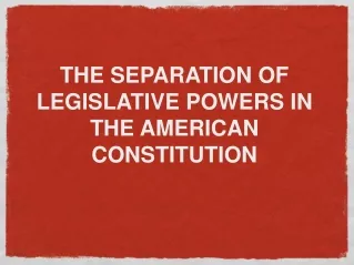 THE SEPARATION OF LEGISLATIVE POWERS IN THE AMERICAN CONSTITUTION