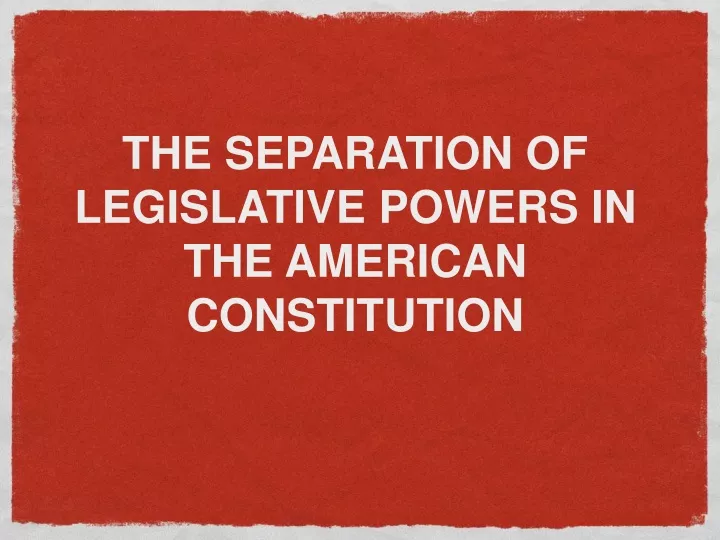 the separation of legislative powers in the american constitution