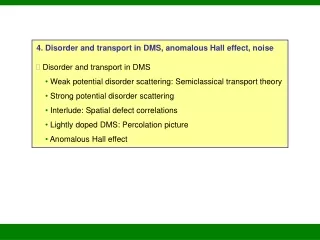 4.  Disorder and transport in DMS, anomalous Hall effect, noise  Disorder and transport in DMS