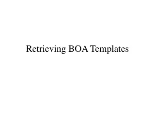 Retrieving BOA Templates