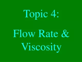 Topic 4: Flow Rate &amp; Viscosity