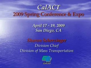 CalACT 2009 Spring Conference &amp; Expo April 17 - 19, 2009 San Diego, CA