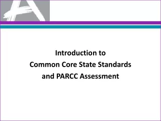 Introduction to  Common Core State Standards  and PARCC Assessment