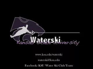 ksu/waterski waterski@ksu Facebook: KSU Water Ski Club/Team