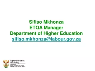 Sifiso Mkhonza ETQA Manager Department of Higher Education sifiso.mkhonza@labour.za