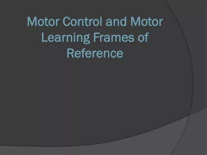 motor control and motor learning frames of reference