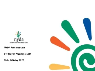 NYDA Presentation By: Steven Ngubeni: CEO Date:18 May 2010