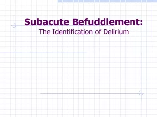 Subacute Befuddlement:  The Identification of Delirium