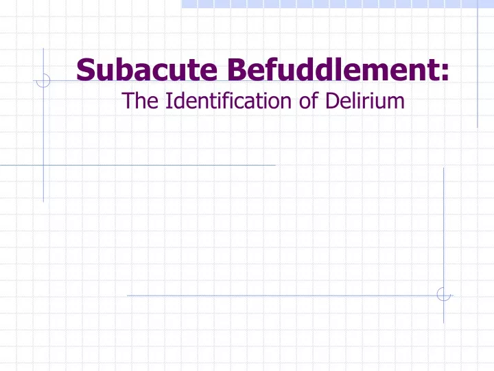 subacute befuddlement the identification of delirium