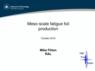 Meso-scale fatigue foil production October 2016 Mike Fitton RAL