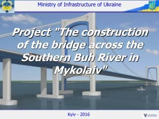 P roject  &quot;The construction of the bridge  across the Southern Buh  River  in Mykolaiv&quot;