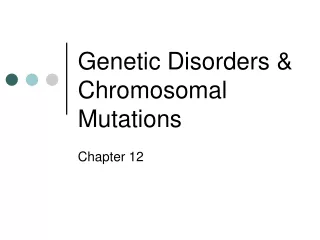 Genetic Disorders &amp; Chromosomal Mutations