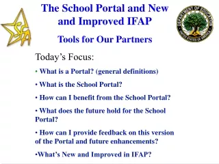 The School Portal and New and Improved IFAP Tools for Our Partners Today’s Focus: