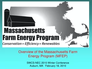 Overview of the Massachusetts Farm Energy Program (MFEP) SWCS-NEC 2010 Winter Conference
