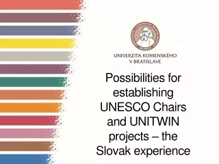 Possibilities for establishing UNESCO Chairs and UNITWIN projects – the Slovak experience