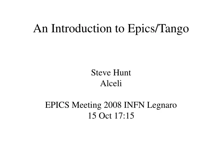 steve hunt alceli epics meeting 2008 infn legnaro 15 oct 17 15