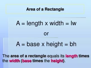 The  area of a rectangle  equals its  length  times  the  width  ( base  times  the height ) .