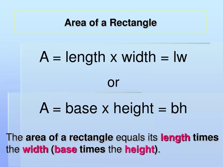 the area of a rectangle equals its length times the width base times the height