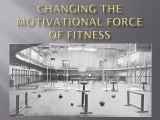 Changing the Motivational  FoRce  of Fitness