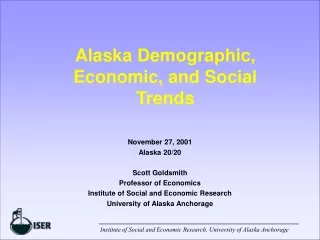 November 27, 2001 Alaska 20/20 Scott Goldsmith Professor of Economics