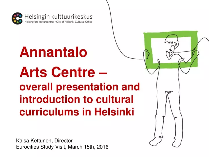 annantalo arts centre overall presentation and introduction to cultural curriculums in helsinki