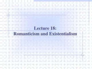 Lecture 18: Romanticism and Existentialism