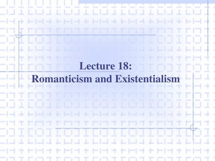 lecture 18 romanticism and existentialism