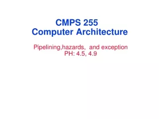 CMPS 255 Computer Architecture Pipelining,hazards ,  and exception PH: 4.5, 4.9