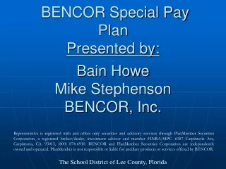 BENCOR Special Pay Plan Presented by: .. Bain Howe Mike Stephenson BENCOR, Inc.