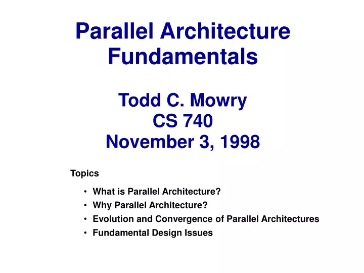 parallel architecture fundamentals todd c mowry cs 740 november 3 1998