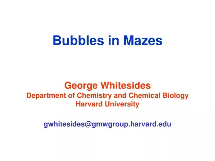 bubbles in mazes george whitesides department
