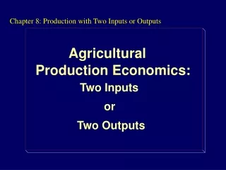 Chapter 8: Production with Two Inputs or Outputs