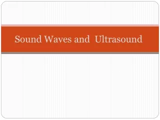 Sound Waves and  Ultrasound