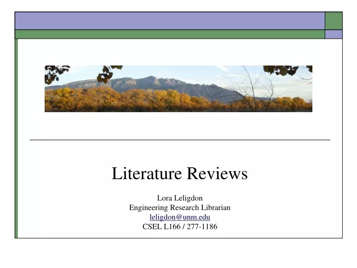 literature reviews lora leligdon engineering research librarian leligdon@unm edu csel l166 277 1186