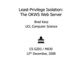 Least-Privilege Isolation: The OKWS Web Server