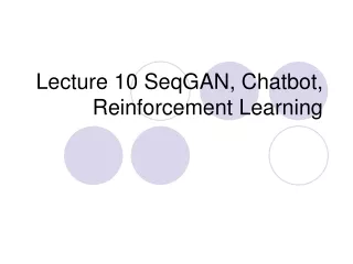 Lecture 10 SeqGAN, Chatbot, Reinforcement Learning