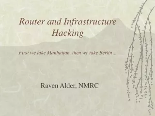 Router and Infrastructure Hacking First we take Manhattan, then we take Berlin…