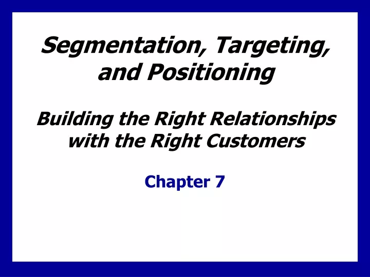 segmentation targeting and positioning building the right relationships with the right customers