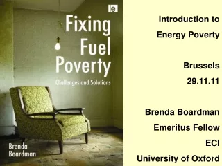 Introduction to  Energy Poverty  Brussels 29.11.11 Brenda Boardman Emeritus Fellow ECI