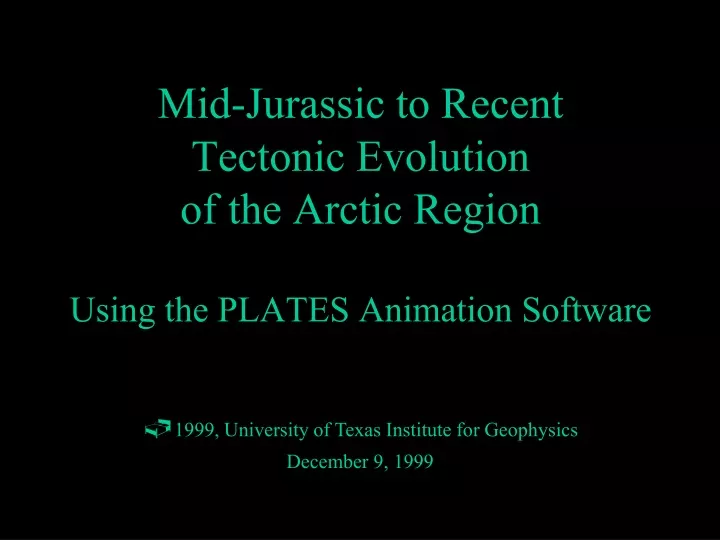 mid jurassic to recent tectonic evolution of the arctic region using the plates animation software
