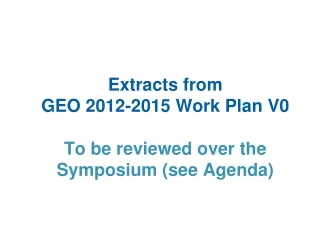 Extracts from  GEO 2012-2015 Work Plan V0 To be reviewed over the Symposium (see Agenda)