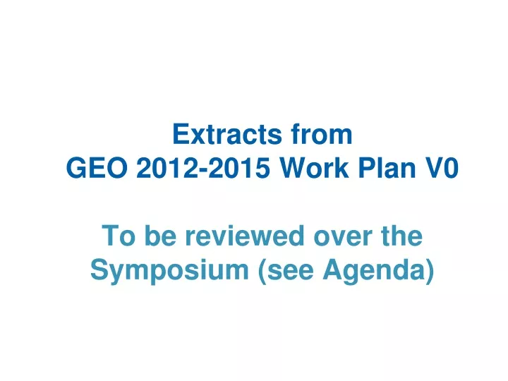 extracts from geo 2012 2015 work plan v0 to be reviewed over the symposium see agenda