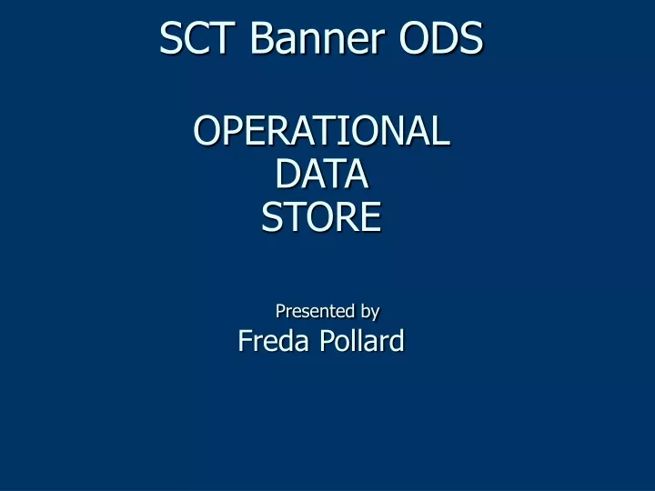 sct banner ods operational data store presented by freda pollard