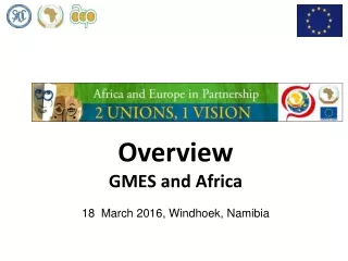 Overview GMES and Africa 18  March 2016, Windhoek, Namibia
