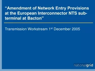 “Amendment of Network Entry Provisions  at the European Interconnector NTS sub-terminal at Bacton&quot;