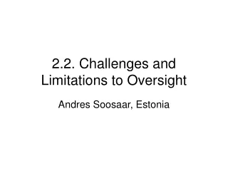 2.2. Challenges and Limitations to Oversight